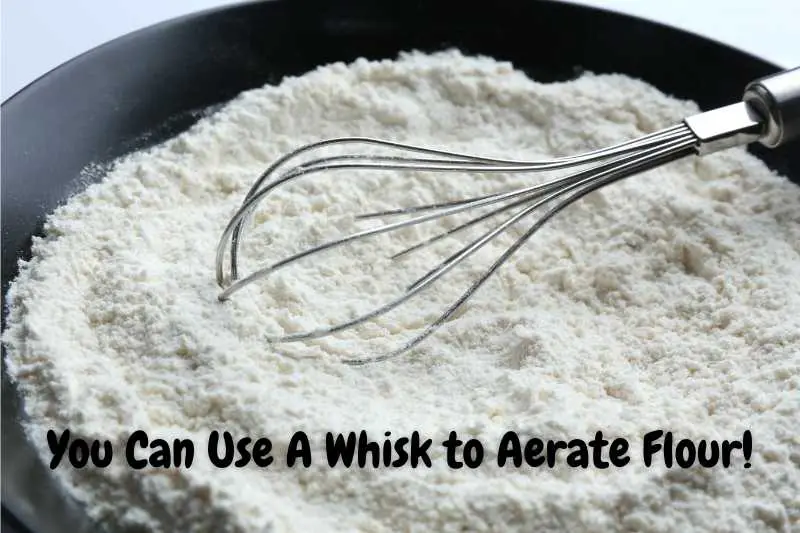 You Can Use A Whisk to Aerate Flour