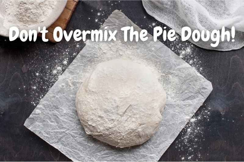 Don't Overmix The Pie Dough