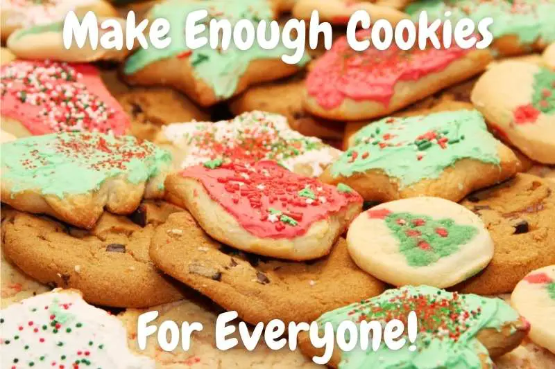Make Enough Cookies For Everyone