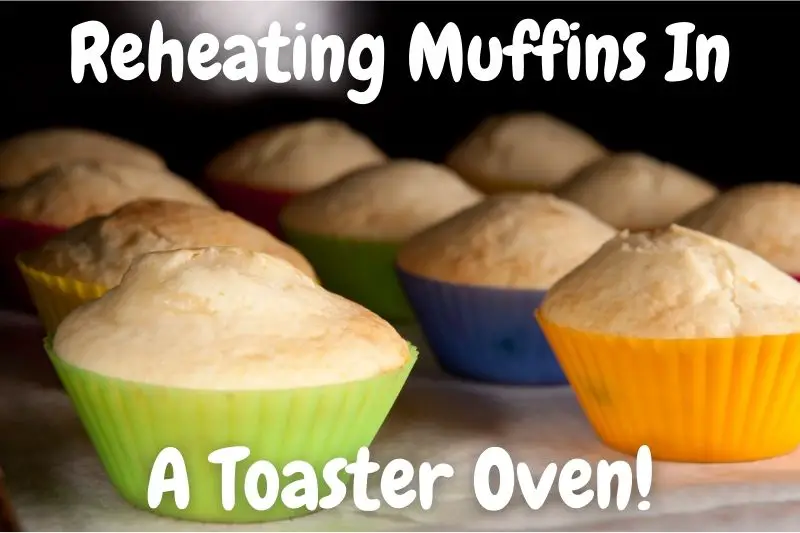 Can You Reheat Muffins In A Toaster Oven? What to Expect Baking Nook