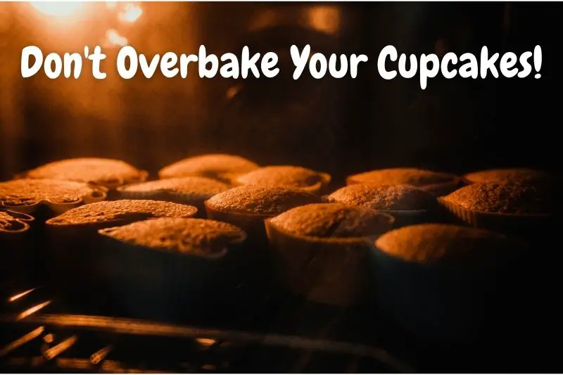 Don't Overbake Your Cupcakes