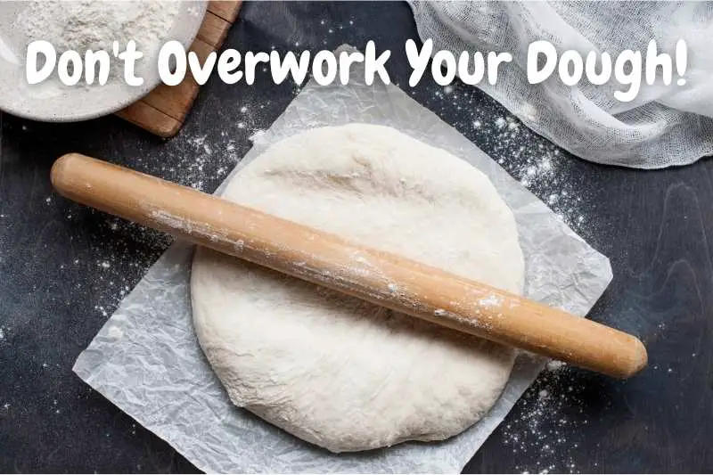 Don't Overwork Your Dough