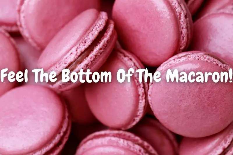 Feel The Bottom Of The Macaron