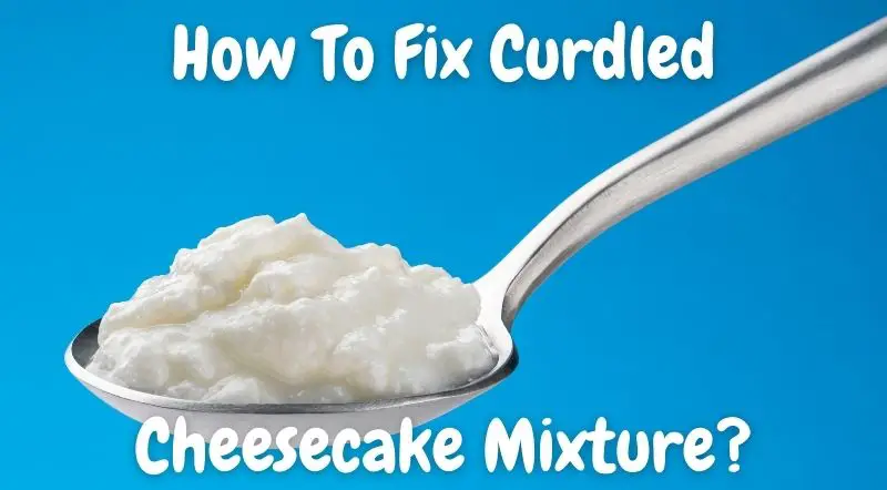 How To Fix Curdled Cheesecake Mixture