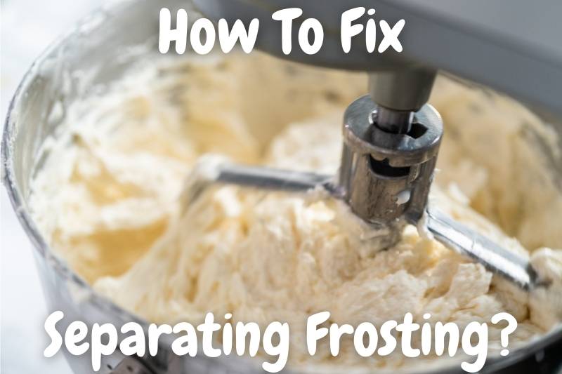 Why Is My Buttercream Separating? Fixing Separated Frosting Baking