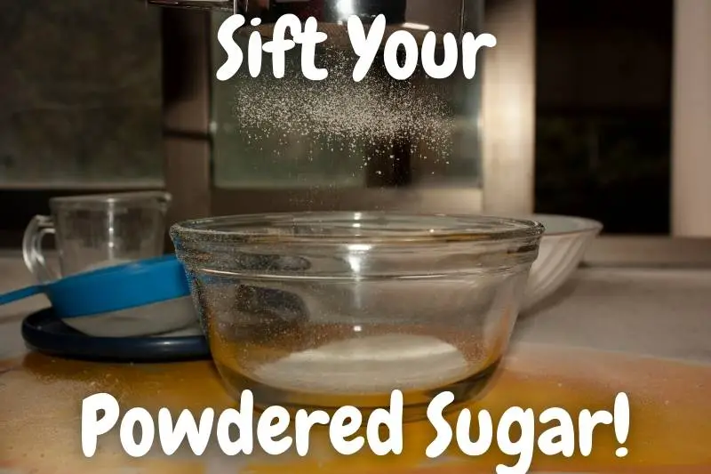 Make Sure To Sift Your Powdered Sugar