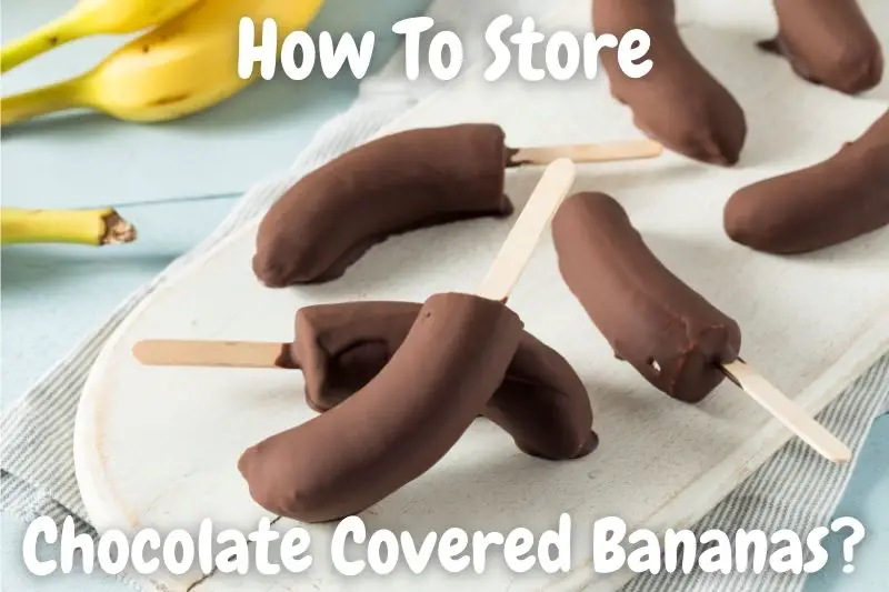 How To Store Chocolate Covered Bananas To Keep Fresh