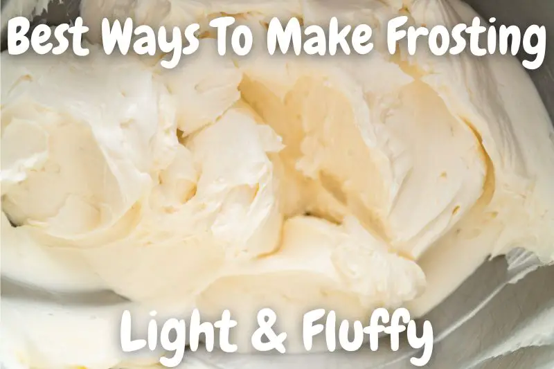 Best Ways To Make Frosting Light & Fluffy
