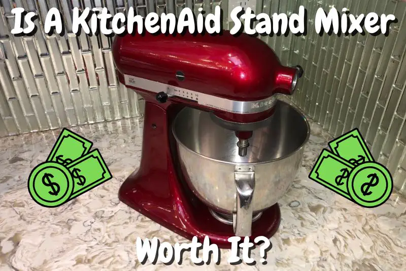 Is A KitchenAid Stand Mixer Worth It