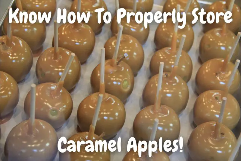 Know How To Properly Store Caramel Apples