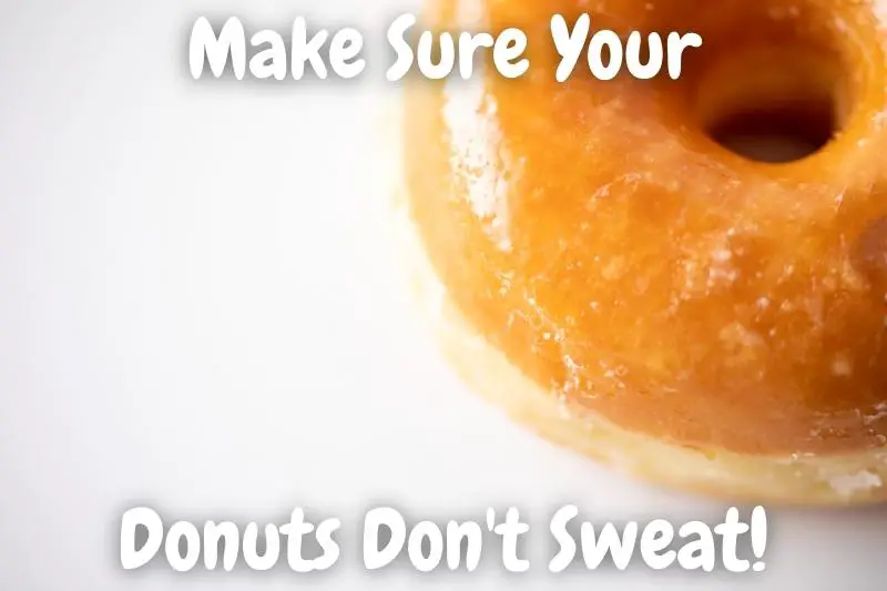 Make Sure Your Donuts Don't Sweat