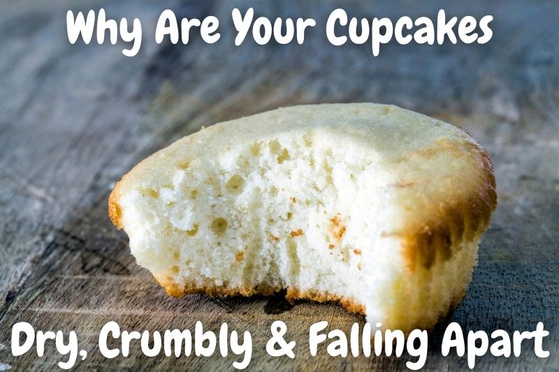 Why Are Your Cupcakes Dry, Crumbly & Falling Apart
