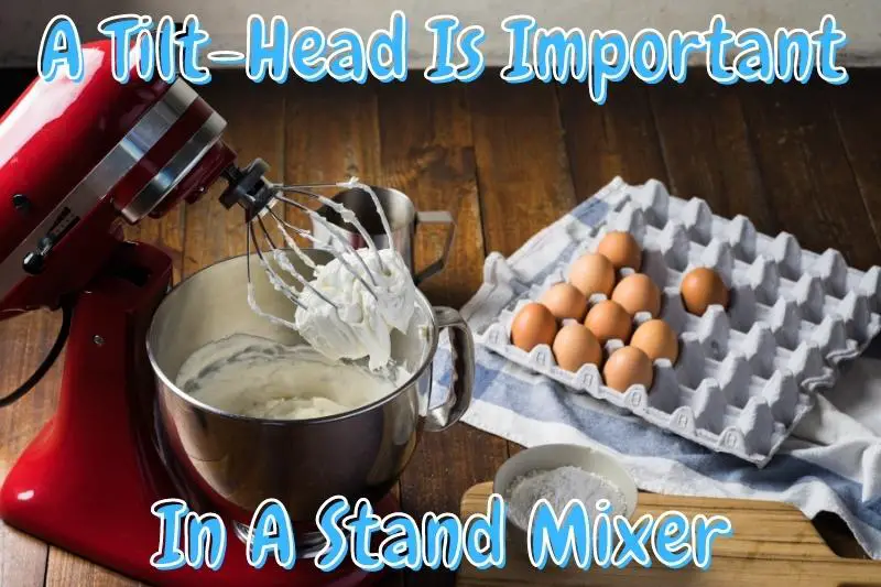A Tilt-Head Is Important In A Stand Mixer