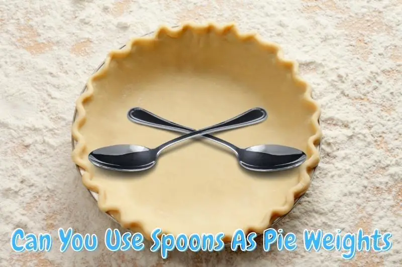 Can You Use Spoons As Pie Weights