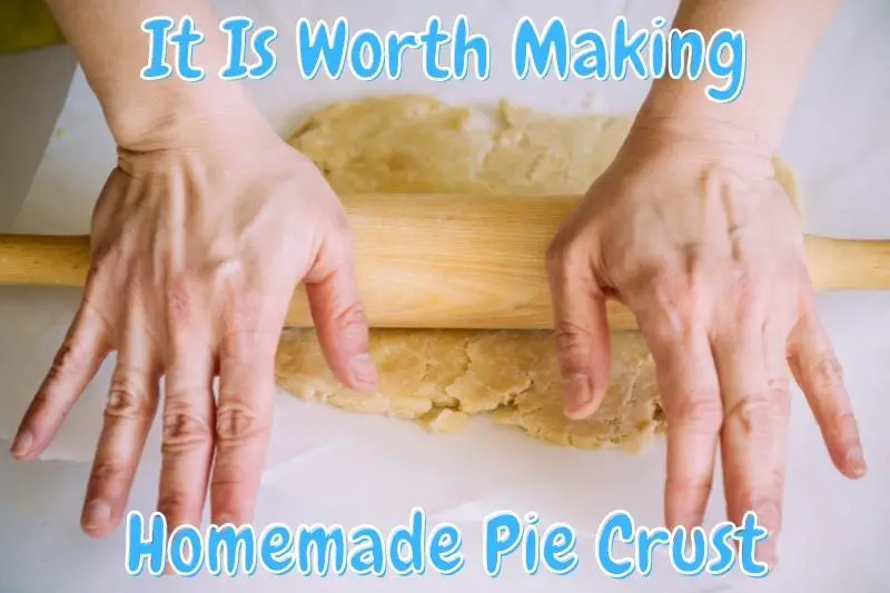It Is Worth Making Homemade Pie Crust