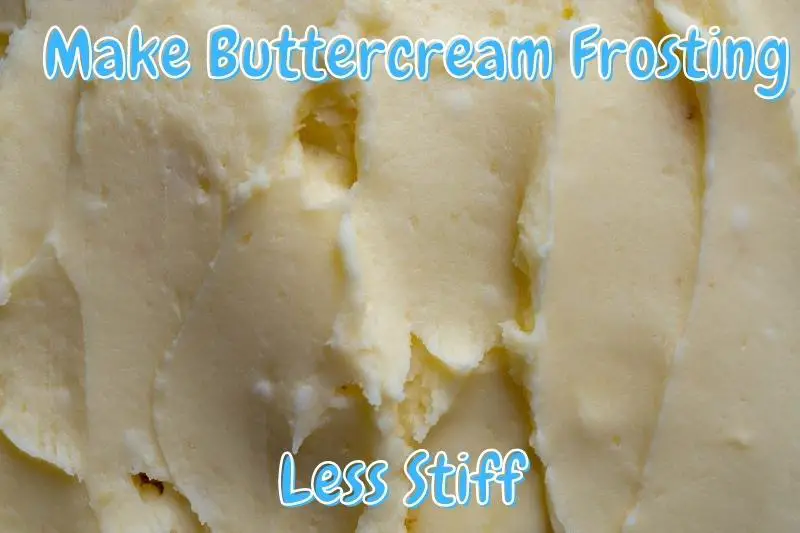 Make Buttercream Frosting Less Stiff