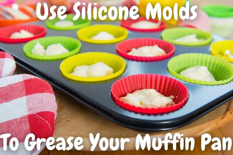 Use Silicone Molds To Grease Your Muffin Pan