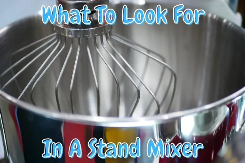 What To Look For In A Stand Mixer
