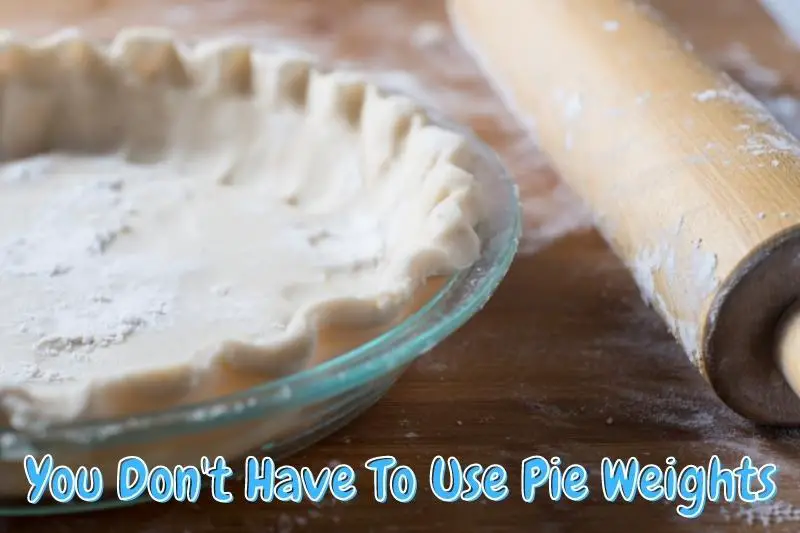 You Don't Have To Use Pie Weights