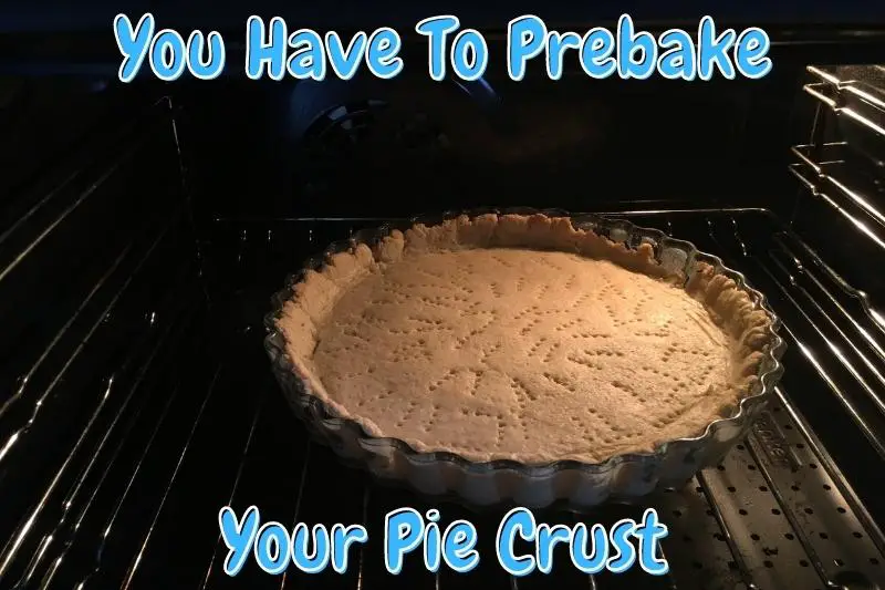 You Have To Prebake Your Pie Crust