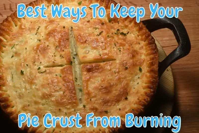 Best Ways To Keep Your Pie Crust From Burning