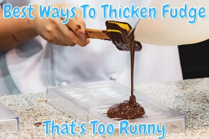 Best Ways To Thicken Fudge That's Too Runny