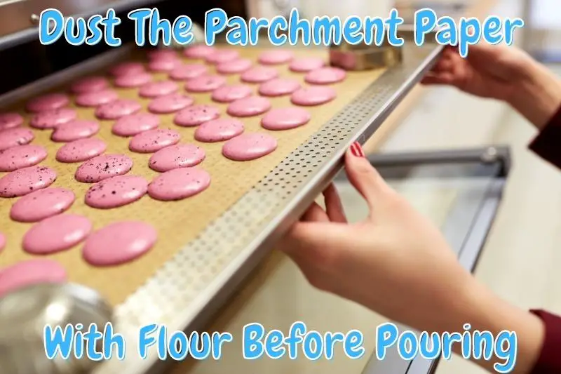 Dust The Parchment Paper With Flour Before Pouring