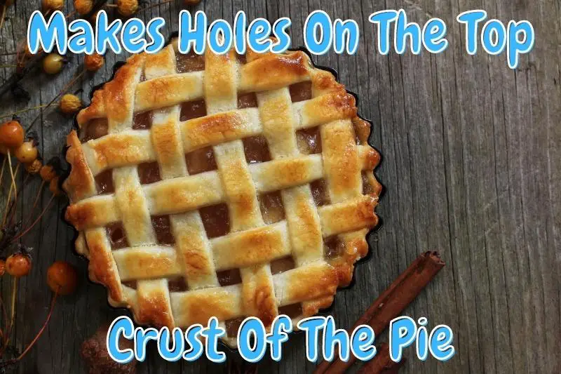 Makes Holes On The Top Crust Of The Pie