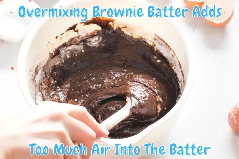 Overmixing Brownie Batter Adds Too Much Air Into The Batter
