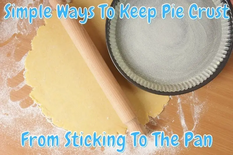 Simple Ways To Keep Pie Crust From Sticking To The Pan