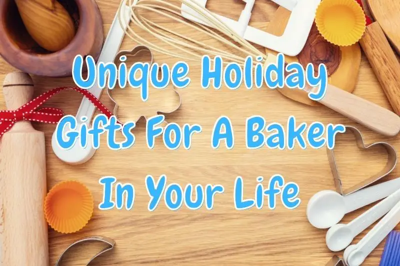 Unique Holiday Gifts For A Baker In Your Life