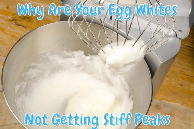 Why Are Your Egg Whites Not Getting Stiff Peaks