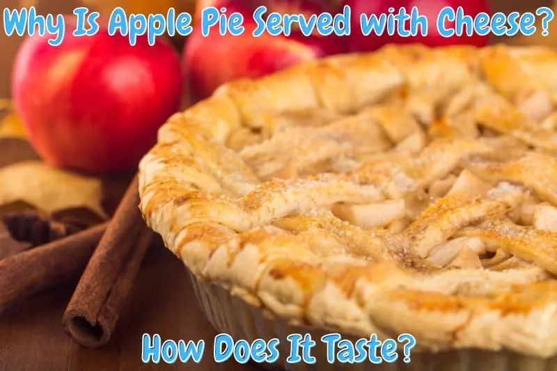 Why Is Apple Pie Served with Cheese? How Does It Taste?