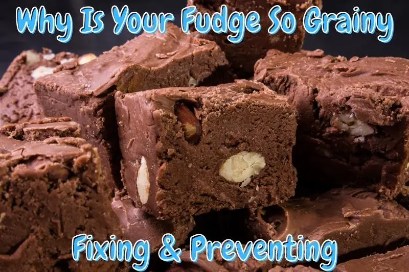 Why Is Your Fudge So Grainy Fixing & Preventing