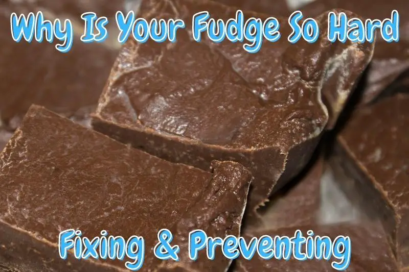 Why Is Your Fudge So Hard Fixing & Preventing