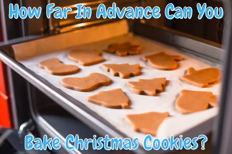 How Far In Advance Can You Bake Christmas Cookies?