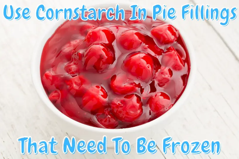 Use Cornstarch In Pie Fillings That Need To Be Frozen
