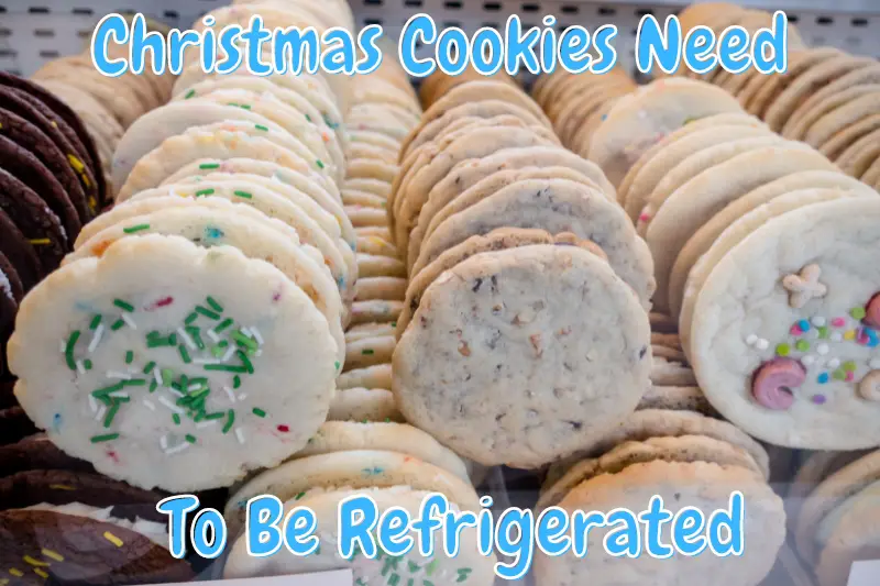 Christmas Cookies Need To Be Refrigerated