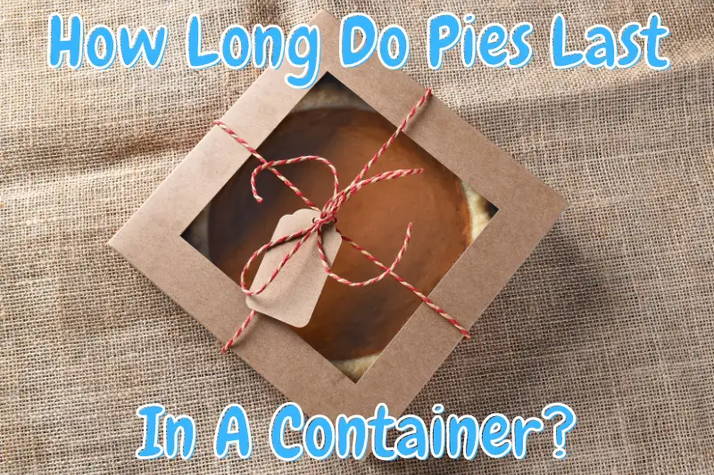How Long Do Pies Last In A Container