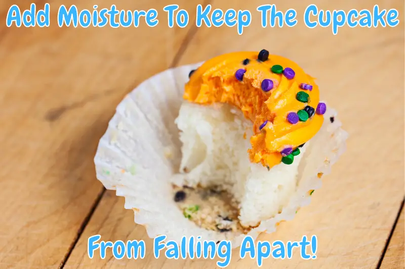 Add Moisture To Keep The Cupcake From Falling Apart!
