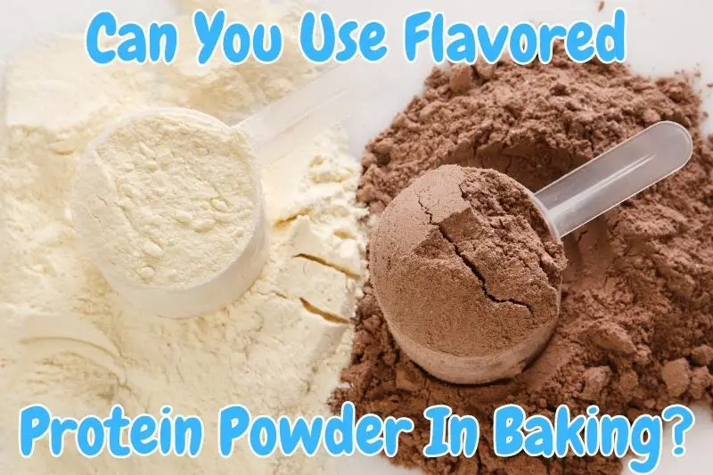 Can You Use Flavored Protein Powder In Baking?