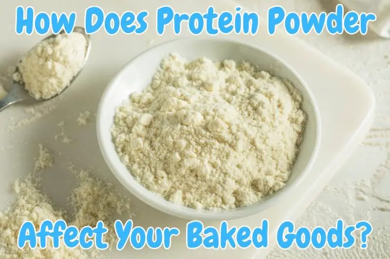 How Does Protein Powder Affect Your Baked Goods?