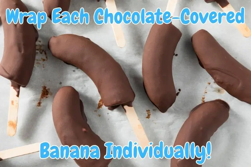 Wrap Each Chocolate-Covered Banana Individually!