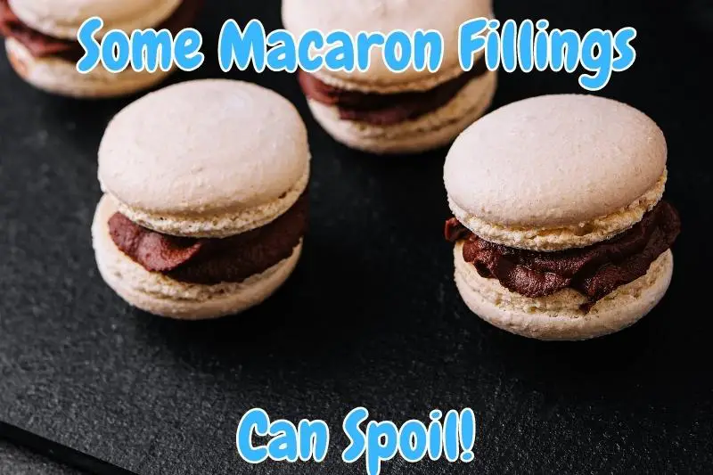 Some Macaron Fillings Can Spoil!