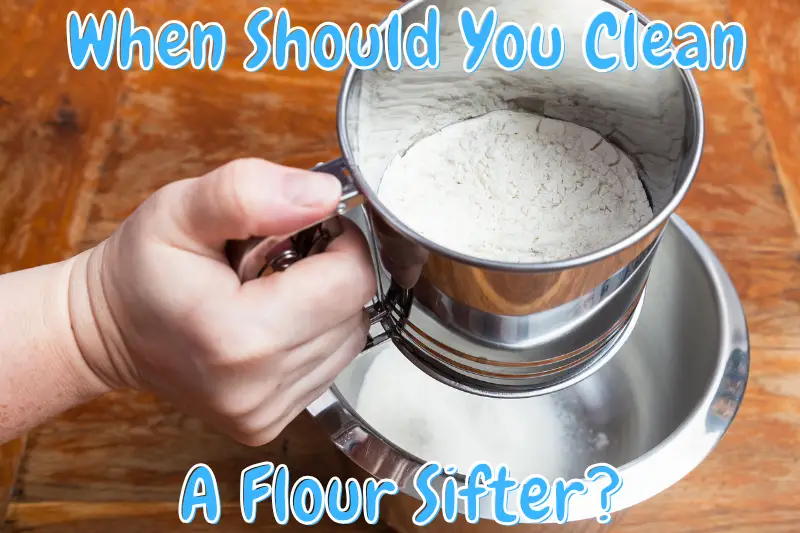 When Should You Clean A Flour Sifter?